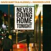 Мұқаба David Guetta & Alesso & Madison Love - Never Going Home Tonight David Guetta & Alesso & Madison Love - Never Going Home Tonight