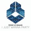 封面 Fedde Le Grand - I Just Wanna Party Fedde Le Grand - I Just Wanna Party