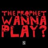 Мұқаба The Prophet - Wanna play The Prophet - Wanna play