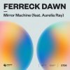 Мұқаба Ferreck Dawn - Mirror Machine (feat. Aurelia Ray) Ferreck Dawn - Mirror Machine (feat. Aurelia Ray)