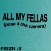 Мұқаба Frizk - ALL MY FELLAS Frizk - ALL MY FELLAS