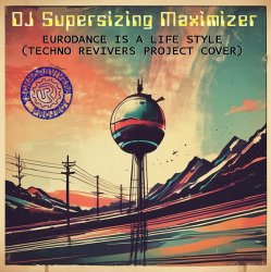 Мұқаба DJ Supersizing Maximizer - Eurodance Is A Life Style (Techno Revivers Project cover)