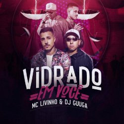 Мұқаба DJ Guuga & MC Livinho - Vidrado Em Você
