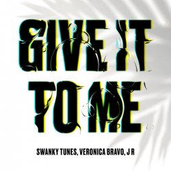 Мұқаба Swanky Tunes feat. Veronica Bravo & J R - Give It To Me