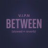 Мұқаба V.I.P.N - BETWEEN (slowed + reverb) V.I.P.N - BETWEEN (slowed + reverb)
