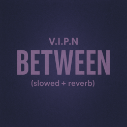 Мұқаба V.I.P.N - BETWEEN (slowed + reverb)