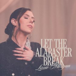 Мұқаба Lizzie Morgan - Let The Alabaster Break / Alabaster Box