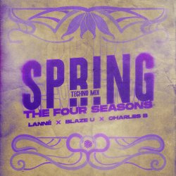 Мұқаба LANNÉ & Blaze U & Charles B - Spring (The Four Seasons) (Techno Mix)