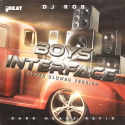 Мұқаба DJ Rob - Boy's Interface (Dark Headz Refix) Slowed Version