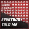 Мұқаба Badwor7h & DJ Blyatman - Everybody Told Me Badwor7h & DJ Blyatman - Everybody Told Me