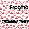 Мұқаба Fragma - Thousand times (extended mix) Fragma - Thousand times (extended mix)