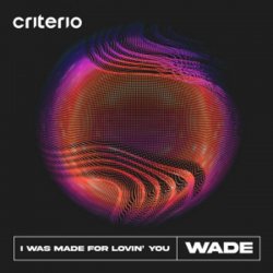 Мұқаба Wade - I Was Made For Lovin' You