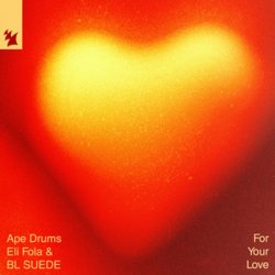 Мұқаба Ape Drums & Eli Fola & BL SUEDE - For Your Love