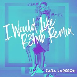 Мұқаба Zara Larsson - I Would Like (R3hab Remix)
