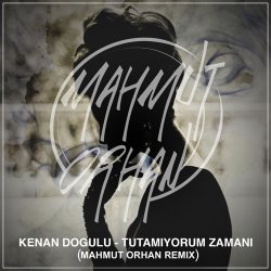 Мұқаба Kenan Dogulu - Tutamıyorum Zamanı (Mahmut Orhan Remix)
