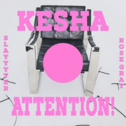 Мұқаба Kesha & Slayyyter & Rose Gray - ATTENTION!