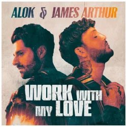 Мұқаба Alok & James Arthur - Work With My Love