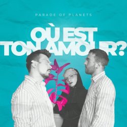 Мұқаба Parade of Planets - Où Est Ton Amour