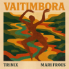 Cover TRINIX x Mari Froes - Vaitimbora TRINIX x Mari Froes - Vaitimbora