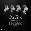 Мұқаба Afrojack & Martin Garrix & David Guetta & Amél - Our Time Afrojack & Martin Garrix & David Guetta & Amél - Our Time