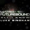 Мұқаба Matrix and Futurebound Ft Luke Bingham - All I Know (Rolling Out DJ Mix) Matrix and Futurebound Ft Luke Bingham - All I Know (Rolling Out DJ Mix)