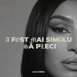 Мұқаба Alina Eremia - A fost mai simplu să pleci