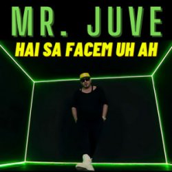 Мұқаба Mr. Juve - Hai Sa Facem Uh Ah