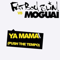 Мұқаба Fatboy Slim vs Moguai - Ya Mama (Push The Tempo)