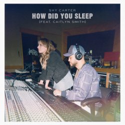 Мұқаба Shy Carter feat. Caitlyn Smith - How Did You Sleep