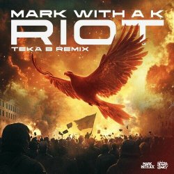 Мұқаба Mark With A K - Riot (Teka B Remix)