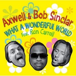 Мұқаба Axwell And Bob Sinclar Feat. Ron Carroll - What a wonderful world (radio_edit)