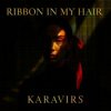 Мұқаба KARAVIRS - Ribbon in my hair KARAVIRS - Ribbon in my hair