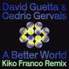 Мұқаба David Guetta & Cedric Gervais - A Better World (Kiko Franco Remix) David Guetta & Cedric Gervais - A Better World (Kiko Franco Remix)