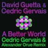 Мұқаба David Guetta & Cedric Gervais - A Better World (Cedric Gervais & Alexander Orue Remix) David Guetta & Cedric Gervais - A Better World (Cedric Gervais & Alexander Orue Remix)