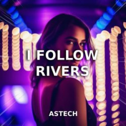 Мұқаба Astech - I Follow Rivers (Techno Version)