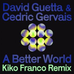 Мұқаба David Guetta & Cedric Gervais - A Better World (Kiko Franco Remix)