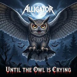 Мұқаба ALLIGATOR - Until The Owl Is Crying