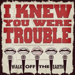 Мұқаба Walk Off the Earth - I Knew You Were Trouble