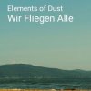 Мұқаба Elements of Dust - Wir fliegen alle Elements of Dust - Wir fliegen alle