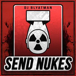 Мұқаба DJ Blyatman - Send Nukes