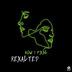 Мұқаба Rexalted - H0W 1 F33L (Original Mix)