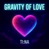 Мұқаба TI:NA - Gravity of Love TI:NA - Gravity of Love