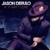 Мұқаба Jason Derulo - If it Ain't Love Jason Derulo - If it Ain't Love