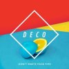 Мұқаба Deco - Don't Waste Your Time Deco - Don't Waste Your Time