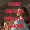 Мұқаба Julio Iglesias - Oh, La La L'Amour (Con La Misma Piedra) Julio Iglesias - Oh, La La L'Amour (Con La Misma Piedra)