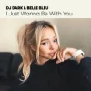Мұқаба Dj Dark & Belle Bleu - I Just Wanna Be With You Dj Dark & Belle Bleu - I Just Wanna Be With You