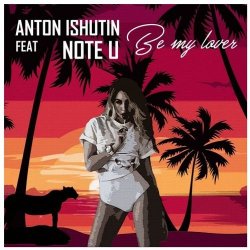 Мұқаба Anton Ishutin Feat Note U - Be My Lover