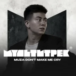 Мұқаба MUZA & МУЛЬТИТРЕК - Don't make me cry