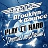 Мұқаба DJ Dean & Brooklyn Bounce - Play It Hard (Thomas Lloyd Remix Edit) DJ Dean & Brooklyn Bounce - Play It Hard (Thomas Lloyd Remix Edit)