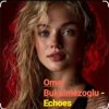Мұқаба Omer Bukulmezoglu - Echoes Omer Bukulmezoglu - Echoes